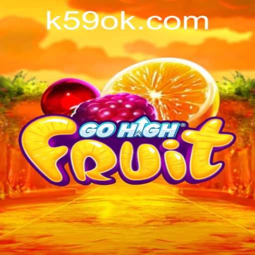 Discovering the Excitement of GoHighFruit: A Thrilling New Game by K59.COM